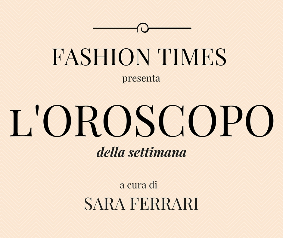 oroscopo settimana fashion times