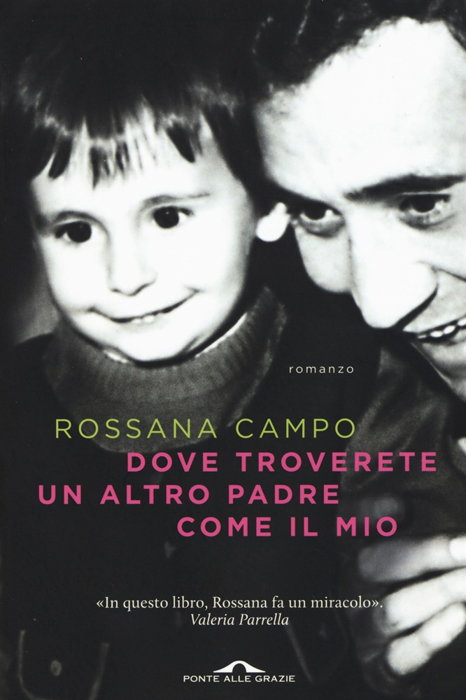 Dove troverete un altro padre come il mio, Rossana Campo